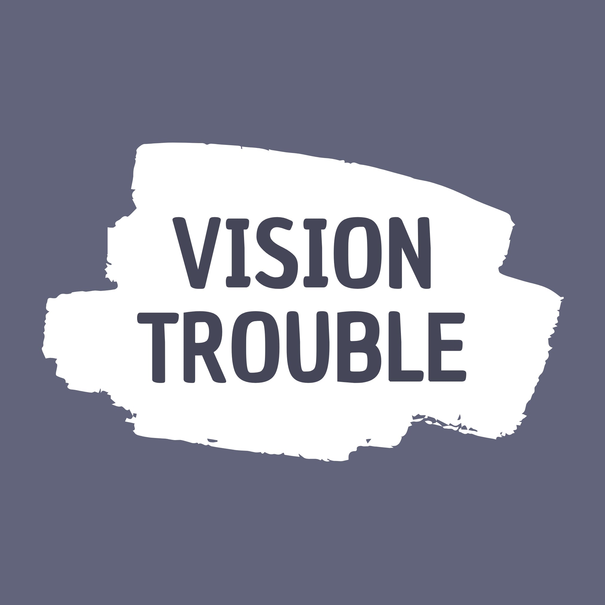 Vision trouble